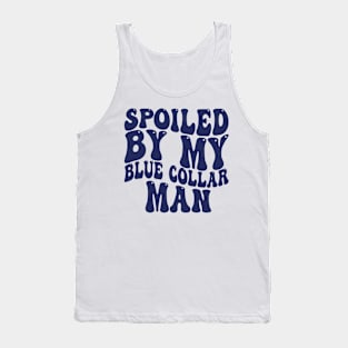 spoiled by my blue collar man Tank Top